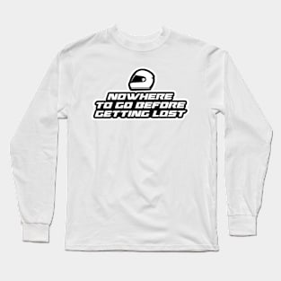 Nowhere to go before getting lost - Inspirational Quote for Bikers Motorcycles lovers Long Sleeve T-Shirt